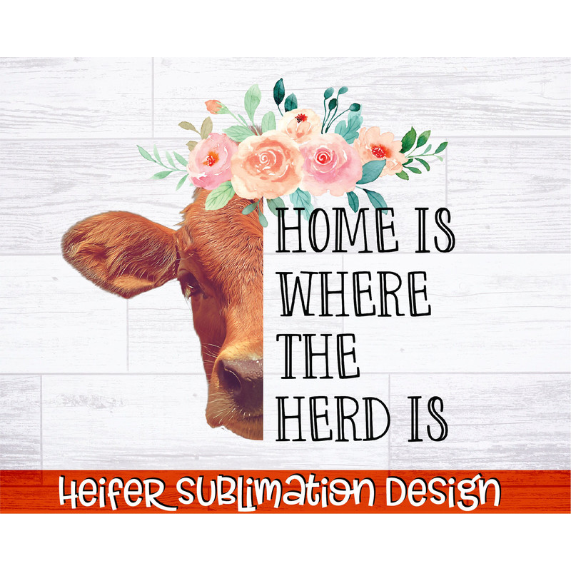 Home Is Where The Herd Is PNG Heifer Sublimation Design Cute Southern Sublimation Cowgirl PNG Farmhouse PNG Southern Life Print - 1.jpg
