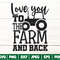 Love You To The Farm And Back SVG, Funny Farm Life SVG, Farm Svg, Funny Farmhouse Signs Cricut Silhouette - Svg, Dxf, Png, Eps, Pdf, Jpg - 1.jpg