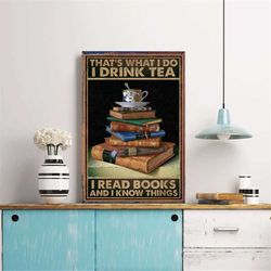 books that's what i do i drink tea i read books and i know things poster, vintage book print art, reading lover gift