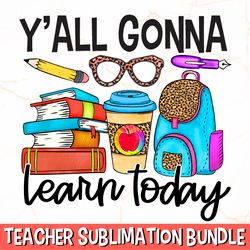 yall gonna learn today png , teacher png , teacher sublimation , school sublimation png, southern teacher shirt design,