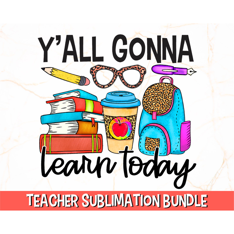 Y'all Gonna Learn Today PNG  Teacher PNG  Teacher Sublimation  School Sublimation PNG, Southern Teacher Shirt Design, Teacher Life Png - 1.jpg