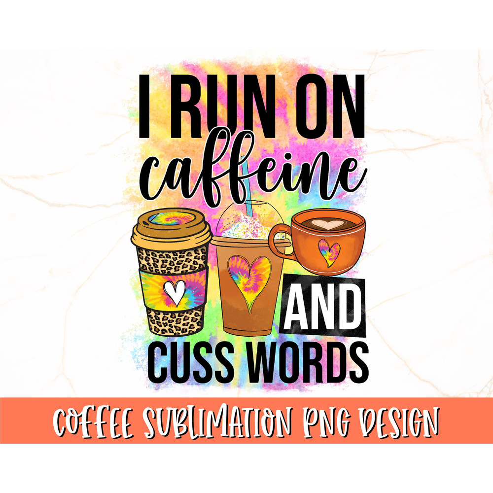 I Run On Caffeine And Cuss Words PNG Coffee Sublimation - Print Coffee PNG Funny Coffee Shirt - Mug Design Southern Sublimation PNG - 1.jpg