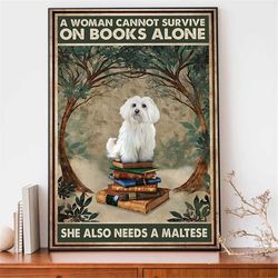 a woman cannot survive on books alone she also needs a maltese poster, custom dog photo, funny dog on books jungle poste