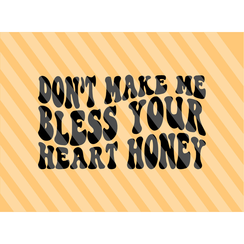 Don’t Make Me Bless Your Heart Honey Svg, Funny Southern Svg, Southern Life Svg, Country Svg, Southern Svg, Howdy Shirt Svg, Southern Saying - 1.jpg