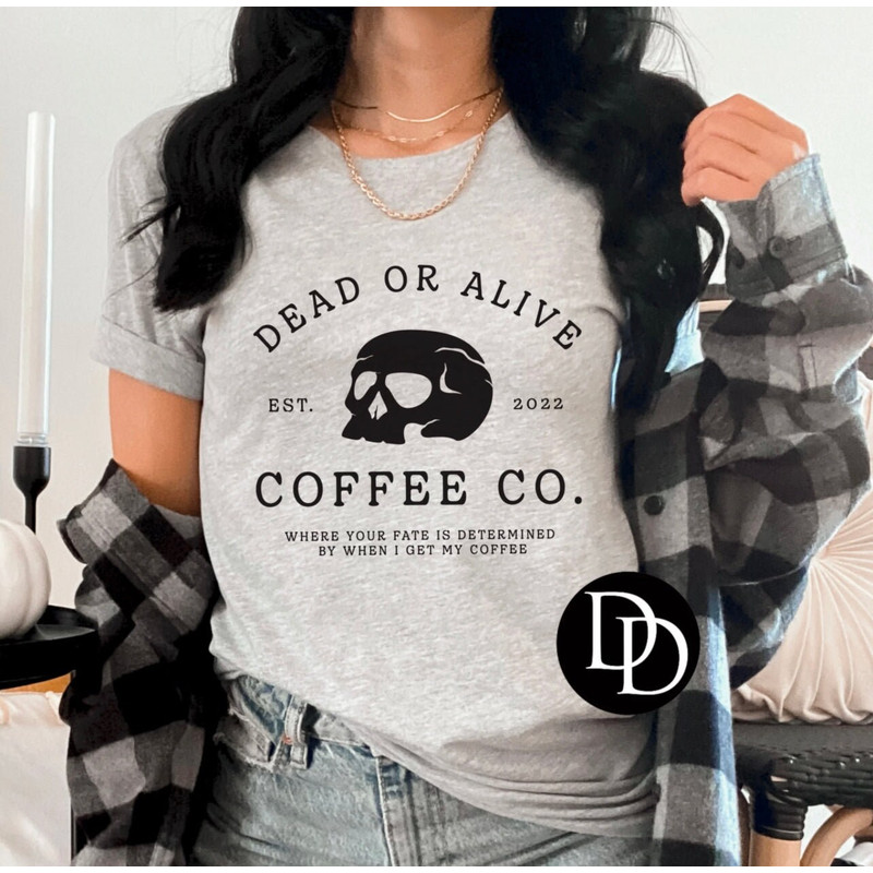 Dead or Alive Coffee Company T-Shirt Stay Cozy Boutique - 1.jpg