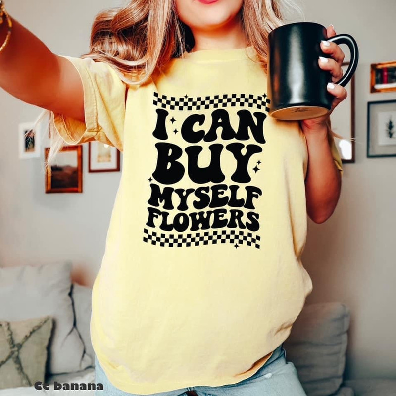 I Can Buy Myself Flowers T-Shirt  Stay Cozy Boutique - 2.jpg