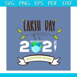 earth day 2021 quarantine edition svg, trending svg, earth day svg, the earth day svg, coronavirus svg, face mask svg, s