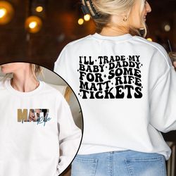 ill trade my baby daddy for some matt rife tee, matt rife can off
