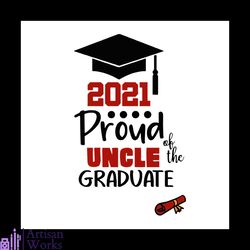 proud uncle of a class of 2021 graduate svg, trending svg, graduation svg, graduate svg, class of 2021 svg, school uncle
