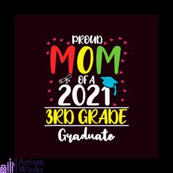 proud mom of a 2021 3rd grade graduate svg, trending svg, graduation svg, graduate svg, class of 2021 svg, graduation gi