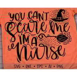 you can't scare me i'm a nurse svg , nurse svg, halloween svg, halloween cut files, nurse cut files, eps, dxf, png