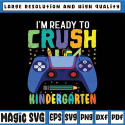 i'm ready to crush kindergarten svg, back to school gamer boys svg, first day of school svg, kindergarten gamer svg png