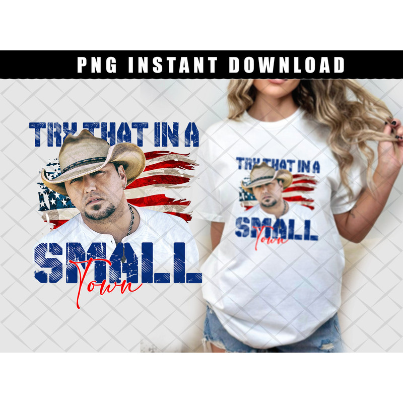 Try That In A Small Town PNG  Country Shirt  Southern Shirt  Jason Aldean PNG  Girl Country Shirt  Country Music Png  Sublimation - 1.jpg