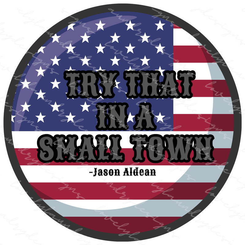 Try That In a Small Town, Jason Aldean, Patriotic PNG, Instant Download, Digital PNG - 1.jpg