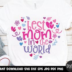 best mom in the world, mom svg, mothers day svg, mothers day shirt, mom shirt, mothers day, mothers day gift, mothers da