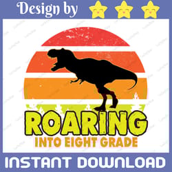 roaring into 8th grade svg, eight grade svg, boy back to school, first day of school, t-rex dinosaur svg for cricut