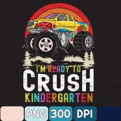 I'm Ready To Crush Kindergarten Png, Back To School Png, First Day Of School Png, Kindergarten Png, Monster Truck Png