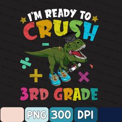 dinosaur crush 3rd grade dino first day png, i'm ready to crush t-rex grade png, back to school png
