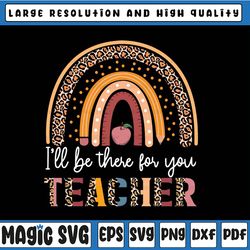 back to school i'll be there for you teacher png, teacher appreciation png, teacher png, teacher shirt png