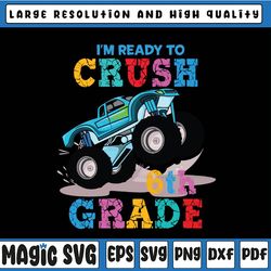 i'm ready to crush 6th grade svg, back to school svg, sixth grade, monster truck svg png, racer racing svg