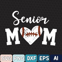 Senior Football Mom Svg, Senior Mom Svg, Football Mom Svg, Football Mom Gift, Senior Night Svg, Game Day Svg