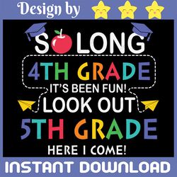 so long 4th grade look out 5th grade here i come svg, so long 4th grade svg, last day of school svg, school svg, digital