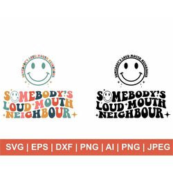somebody's loud mouth neighbour svg, neighbour svg, wavy letter svg, t shirt svg, loudmouth neighbour clipart, svg,png,