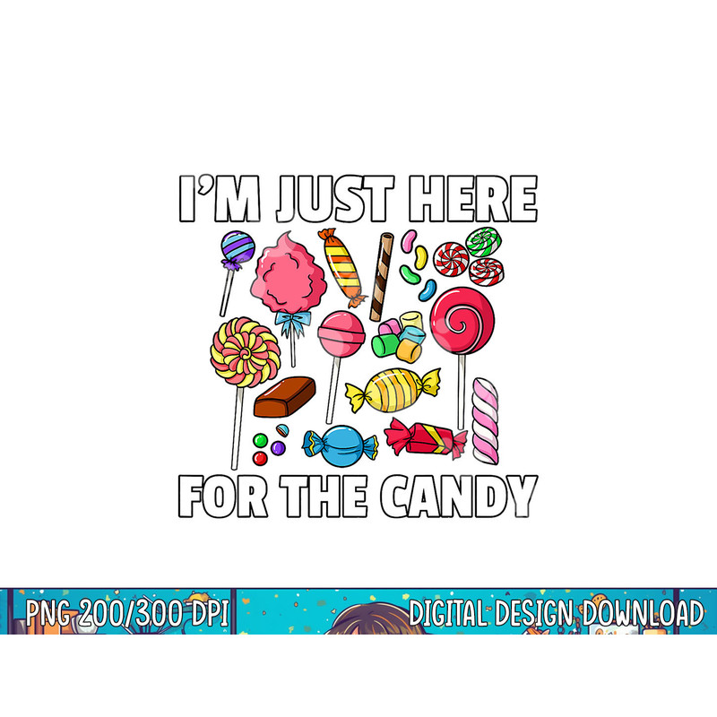 I m Just Here For The Candy Lollipop Sweets Gift Halloween png, sublimation copy.jpg