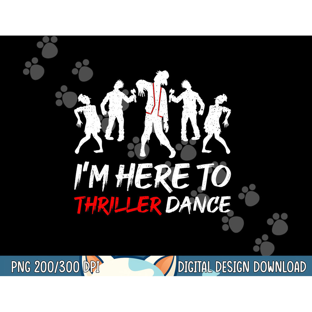 I m Just Here To Thriller Dance Halloween For Women Men png, sublimation copy.jpg