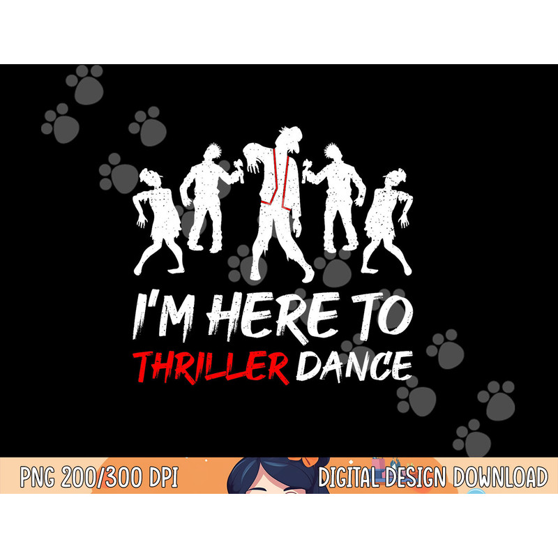 I m Just Here To Thriller Dance Halloween For Women Men png, sublimation copy.jpg