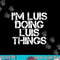 I M LUIS DOING LUIS THINGS Funny Christmas Gift Idea png,sublimation copy.jpg