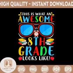 this is what an awesome 8th grade looks like first day png files sublimation