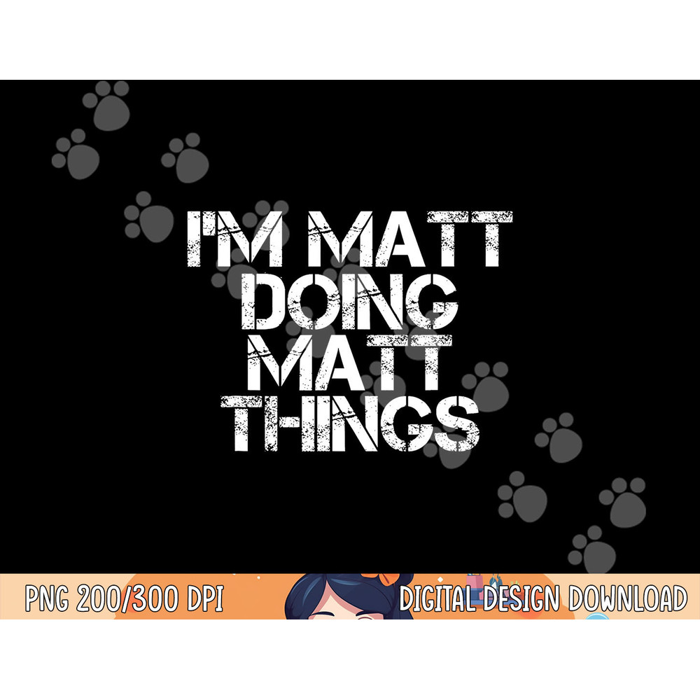 I M MATT DOING MATT THINGS Funny Birthday Name Gift Idea png,sublimation copy.jpg