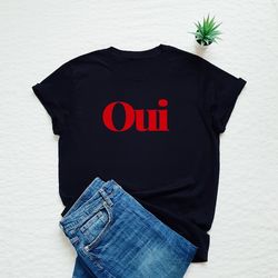 oui shirt, french slogan tshirt, cute yes t-shirt, france, paris tee
