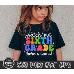 Watch Out Sixth Grade Here I Come Svg, Sixth Grade SVG, First Day of School Svg, Hello 6th Grade Svg, Back to School, Di