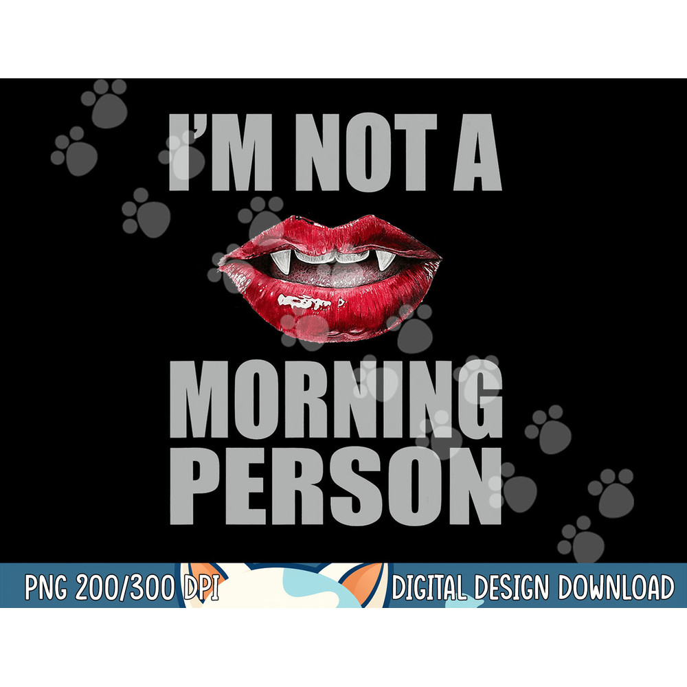 I m Not A Morning Person Vampire Halloween png, sublimation copy.jpg