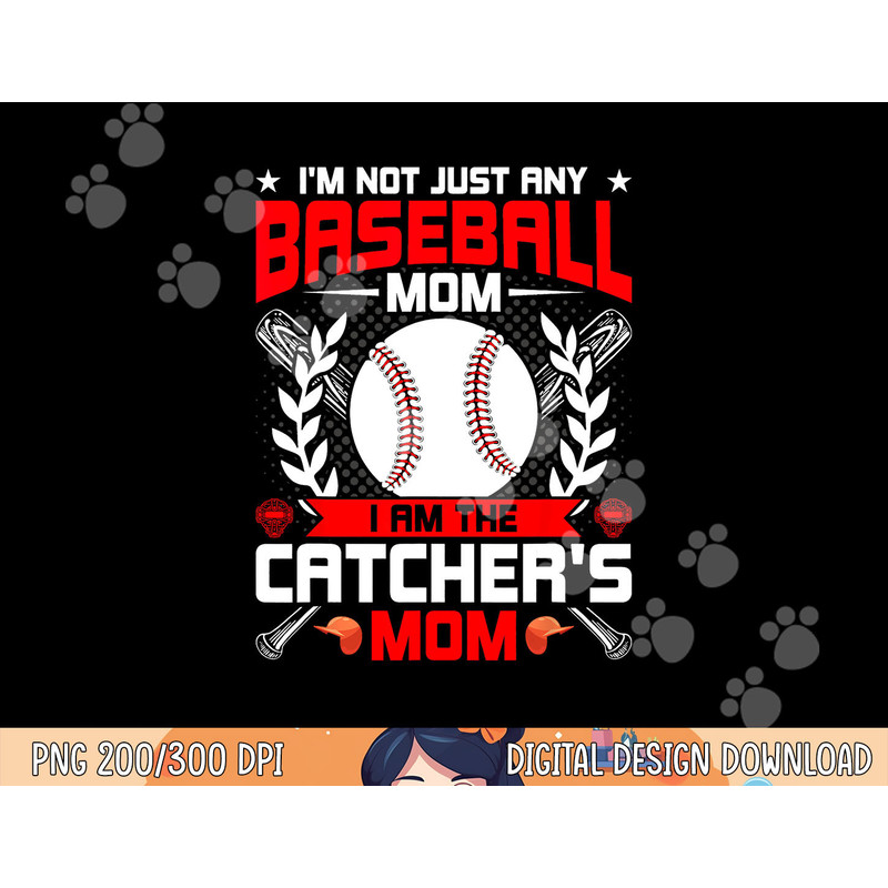 I m Not Just Any Baseball Lover Mom I m the Catcher s Mom png,sublimation .jpg