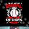 I m Not Just Any Baseball Lover Mom I m the Catcher s Mom png .jpg