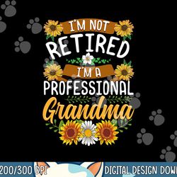 i m not retired i m a professional grandma shirt mothers day  png,sublimation copy