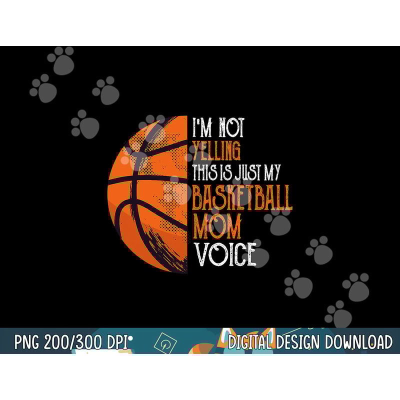 I m Not Yelling This Is Just My Basketball Mom Voice png, sublimation copy.jpg