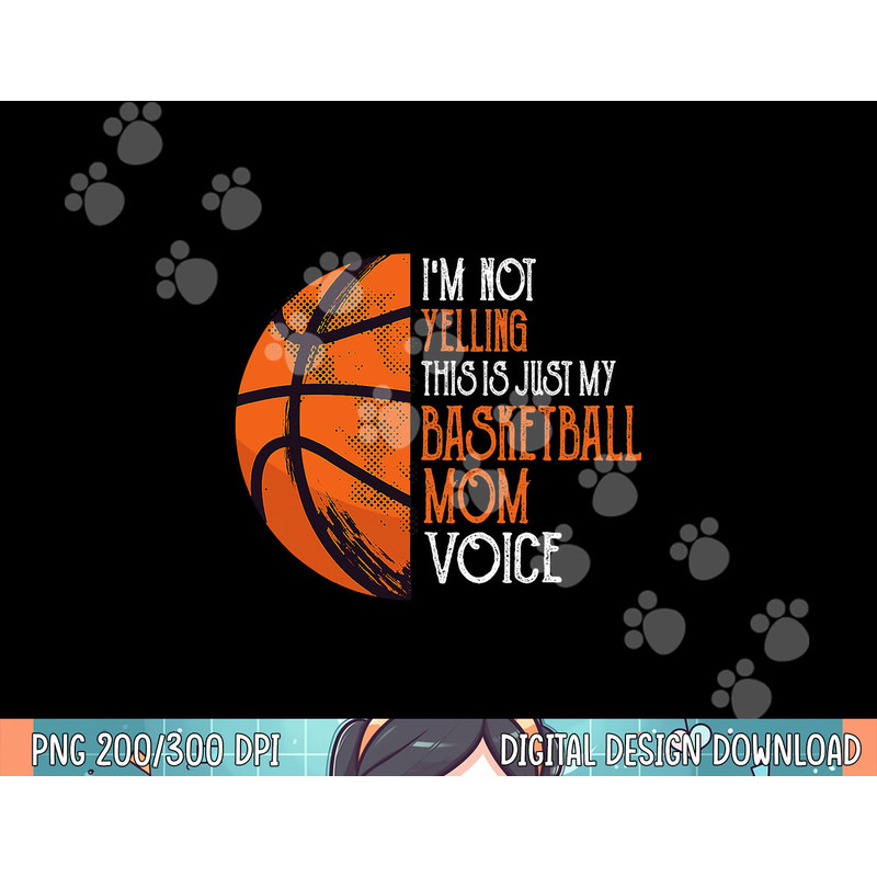 I m Not Yelling This Is Just My Basketball Mom Voice png, sublimation.jpg