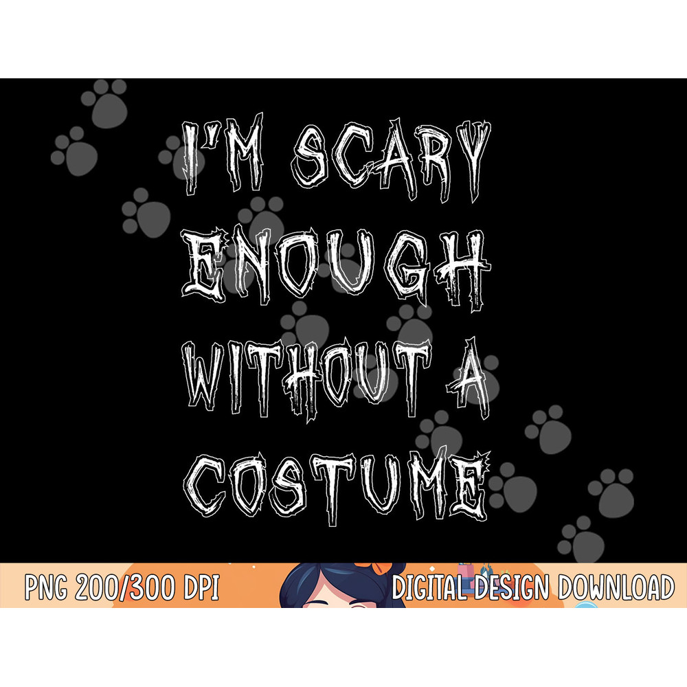 I m Scary Enough Without A Costume png, sublimation Funny Halloween copy.jpg
