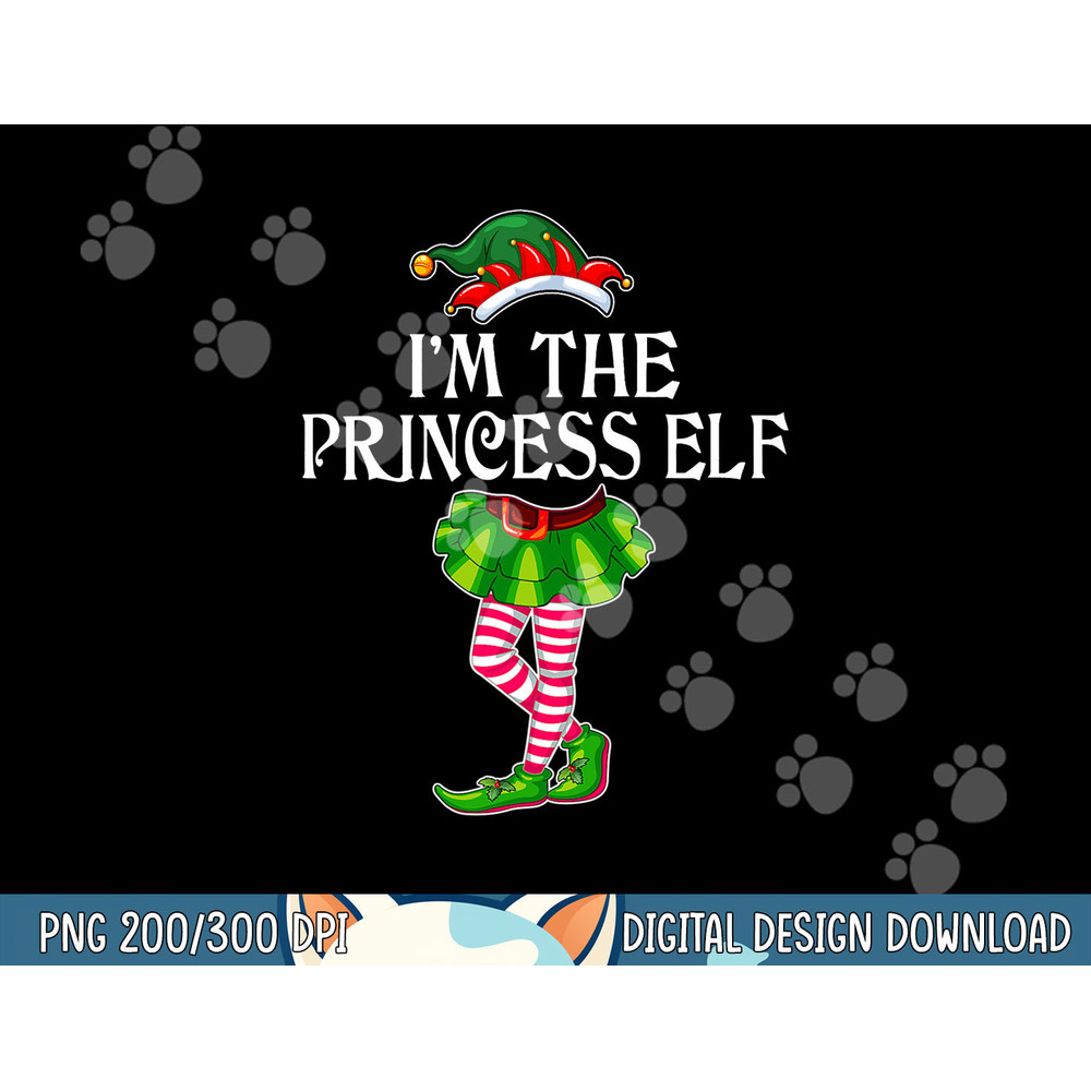 I m the Princess Elf Christmas Matching Family Group Funny png,sublimation copy.jpg