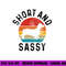 Dachshund Short & Sassy Wiener Dog Doxie Mom Funny Cute Gift png, sublimation copy.jpg