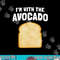 I m with the Avocado Toast Easy Halloween Matching Costume png, sublimation copy.jpg