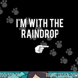 i m with the raindrop halloween costume party matching png, sublimation copy