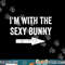 I m With the Sexy Bunny png, sublimation copy.jpg