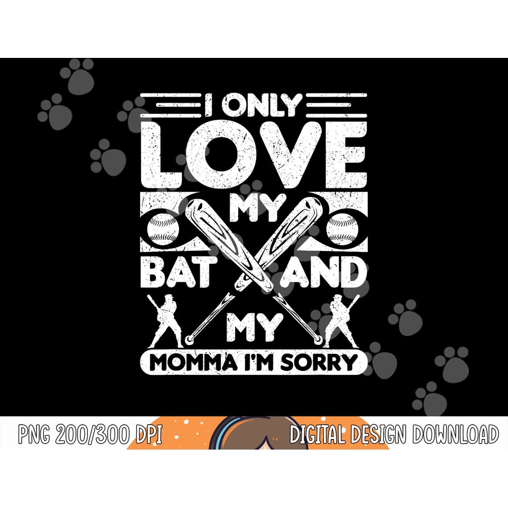 I Only Love My Bat And My Momma I m Sorry Novelty png.jpg