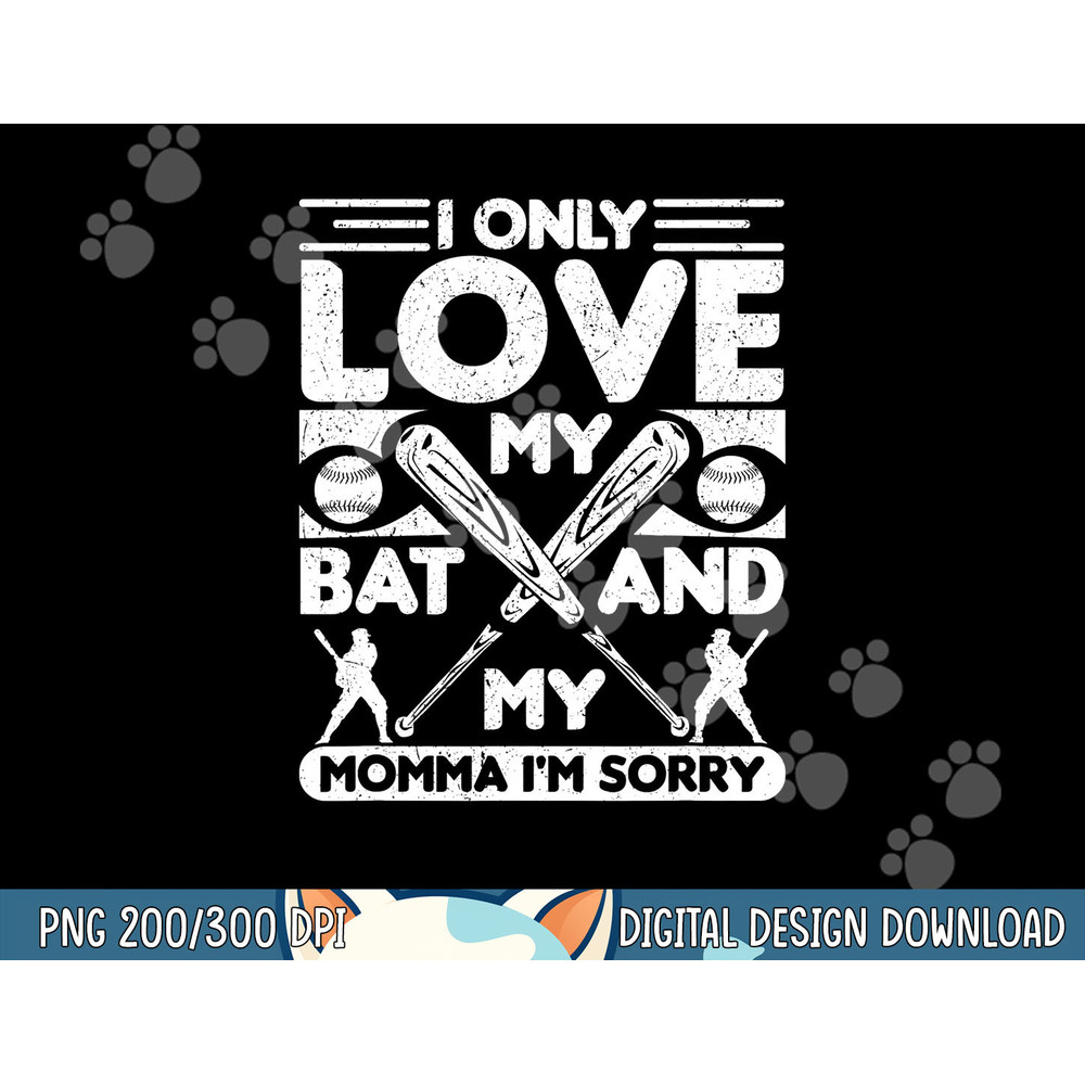 I Only Love My Bat And My Momma I m Sorry Novelty png,sublimation.jpg