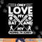 I Only Love My Bat And My Momma I m Sorry Novelty png,sublimation .jpg